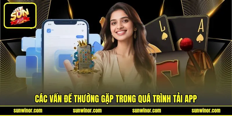 Các vấn đề thường gặp trong quá trình tải app Các vấn đề thường gặp trong quá trình tải app