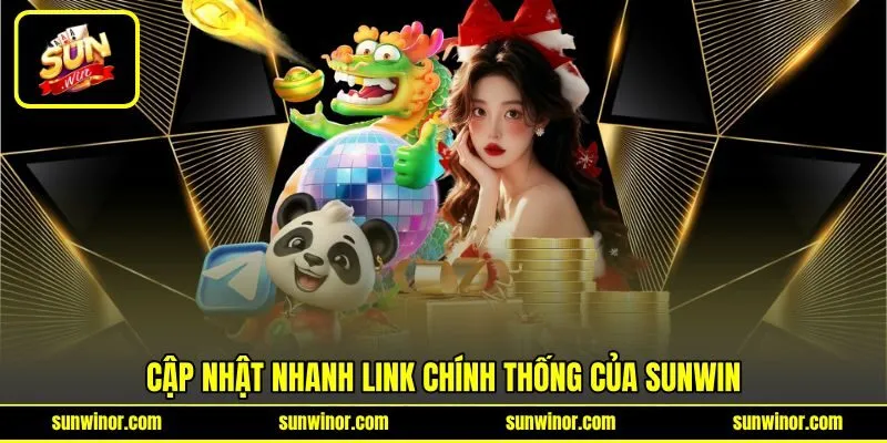 Cập nhật nhanh link chính thống của SUNWIN