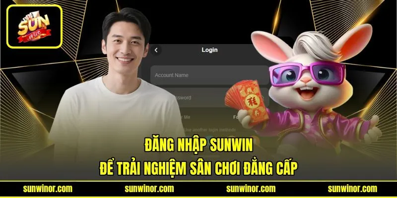 Đăng nhập SUNWIN để trải nghiệm sân chơi đẳng cấp