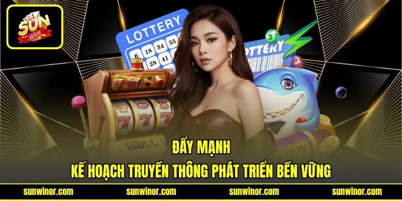 Đẩy mạnh kế hoạch truyền thông phát triển bền vững Đẩy mạnh kế hoạch truyền thông phát triển bền vững