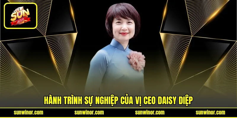 Hành trình sự nghiệp của vị CEO Daisy Diệp Hành trình sự nghiệp của vị CEO Daisy Diệp