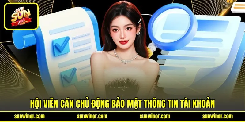 Hội viên cần chủ động bảo mật thông tin tài khoản Hội viên cần chủ động bảo mật thông tin tài khoản