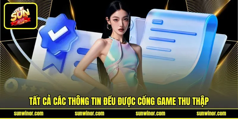 Tất cả các thông tin đều được cổng game thu thập Tất cả các thông tin đều được cổng game thu thập