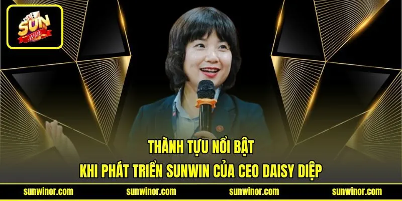 Thành tựu nổi bật khi phát triển SUNWIN của CEO Daisy Diệp Thành tựu nổi bật khi phát triển SUNWIN của CEO Daisy Diệp